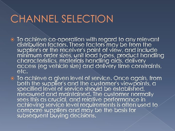 CHANNEL SELECTION To achieve co-operation with regard to any relevant distribution factors. These factors