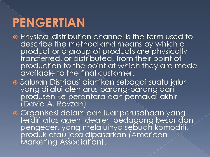 PENGERTIAN Physical distribution channel is the term used to describe the method and means