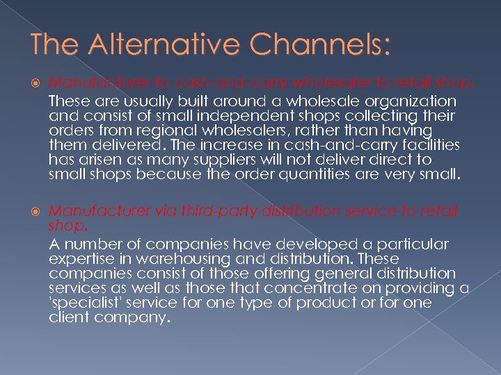 The Alternative Channels: Manufacturer to cash-and-carry wholesaler to retail shop. These are usually built