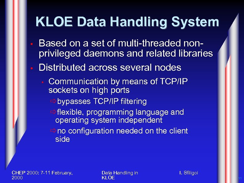 KLOE Data Handling System • • Based on a set of multi-threaded nonprivileged daemons