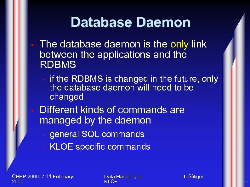 Database Daemon • The database daemon is the only link between the applications and