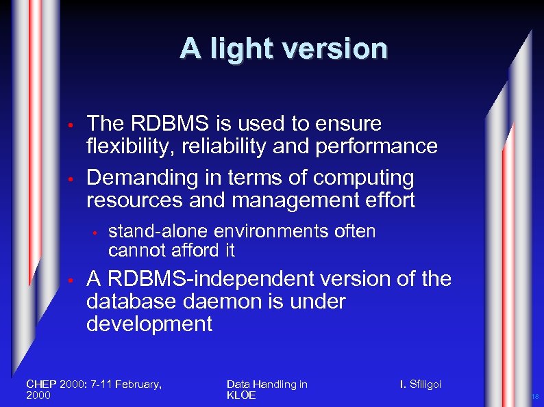A light version • • The RDBMS is used to ensure flexibility, reliability and