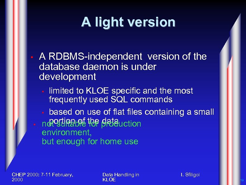A light version A RDBMS-independent version of the database daemon is under development •