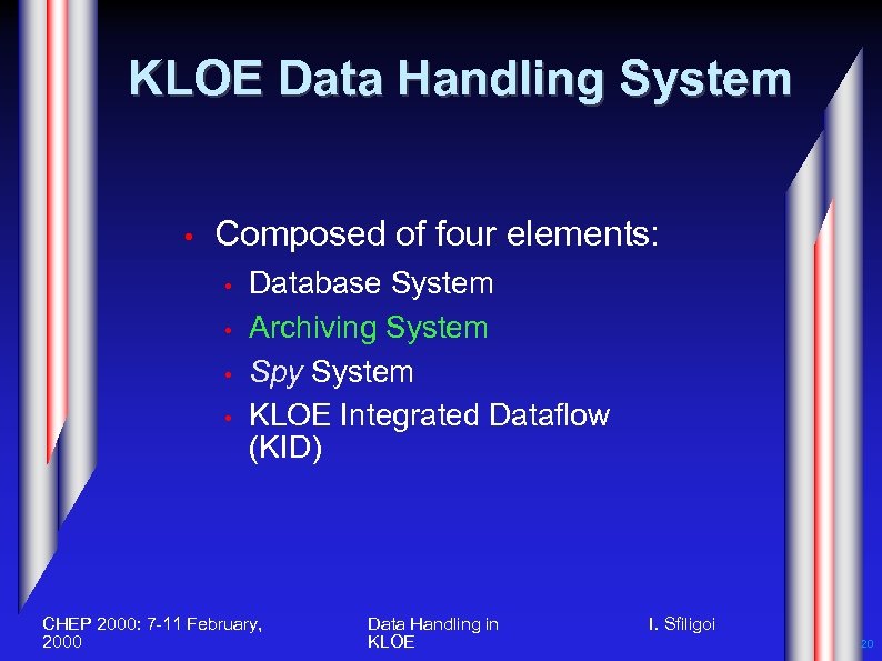 KLOE Data Handling System • Composed of four elements: • • Database System Archiving