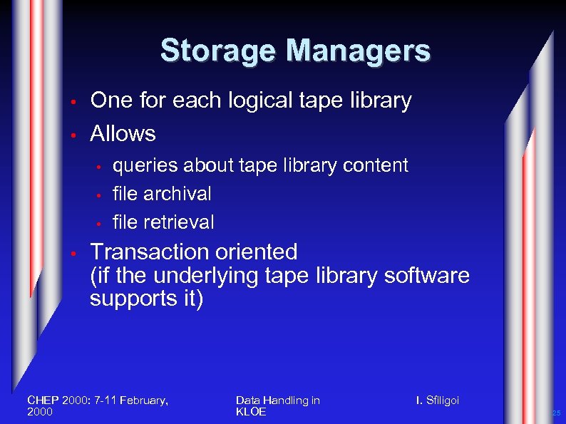 Storage Managers • • One for each logical tape library Allows • • queries