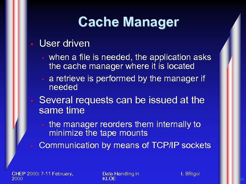Cache Manager • User driven • • • when a file is needed, the