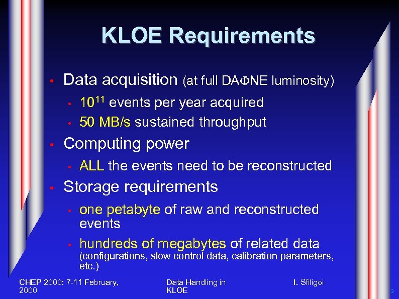KLOE Requirements • Data acquisition (at full DAFNE luminosity) • • • Computing power