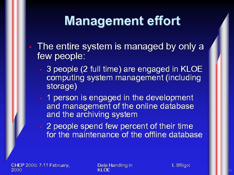Management effort • The entire system is managed by only a few people: •