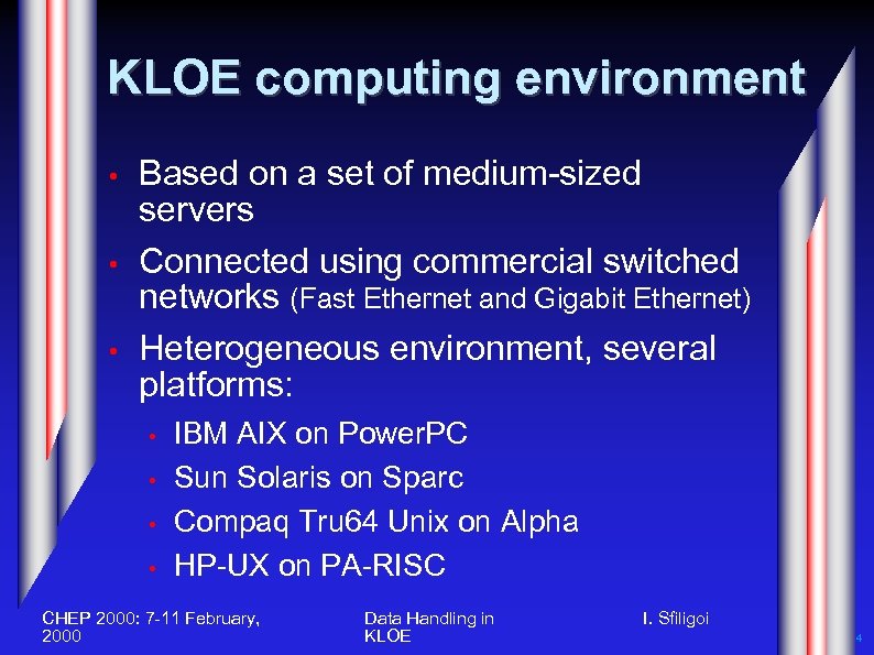 KLOE computing environment • • • Based on a set of medium-sized servers Connected