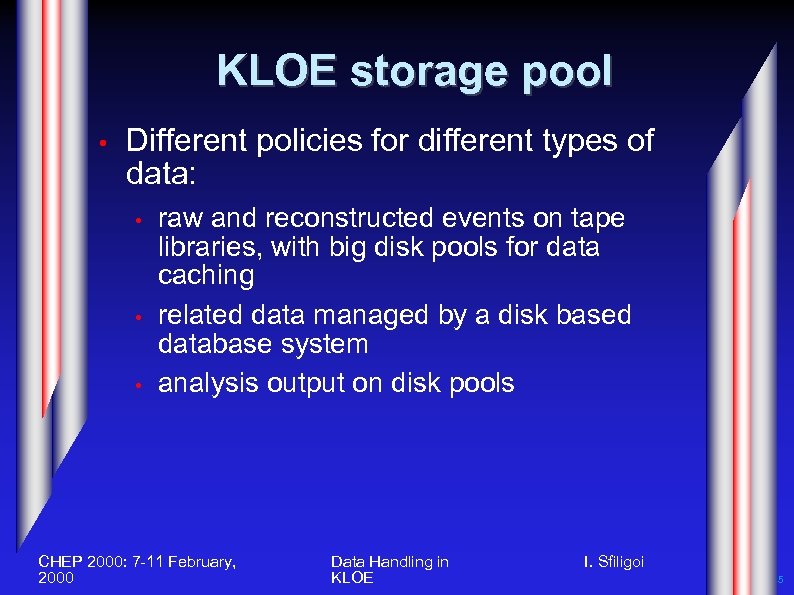 KLOE storage pool • Different policies for different types of data: • • •