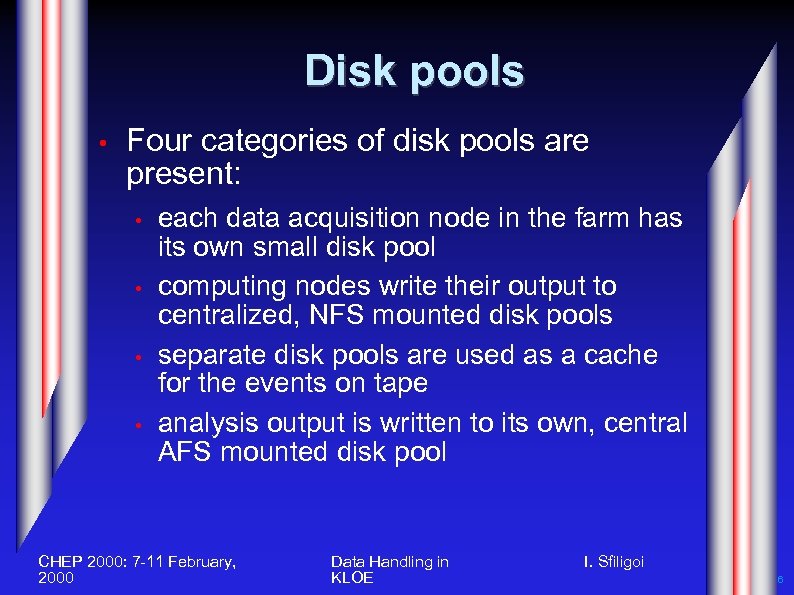 Disk pools • Four categories of disk pools are present: • • each data