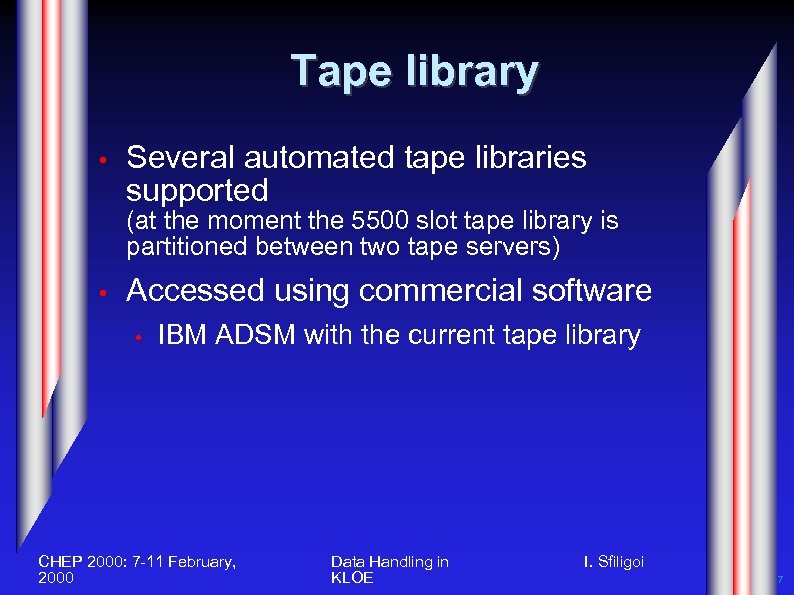Tape library • Several automated tape libraries supported (at the moment the 5500 slot