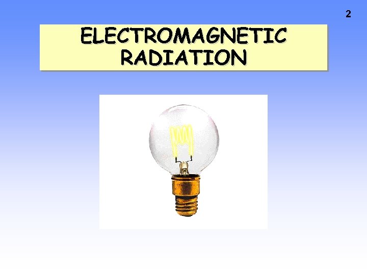 2 ELECTROMAGNETIC RADIATION 