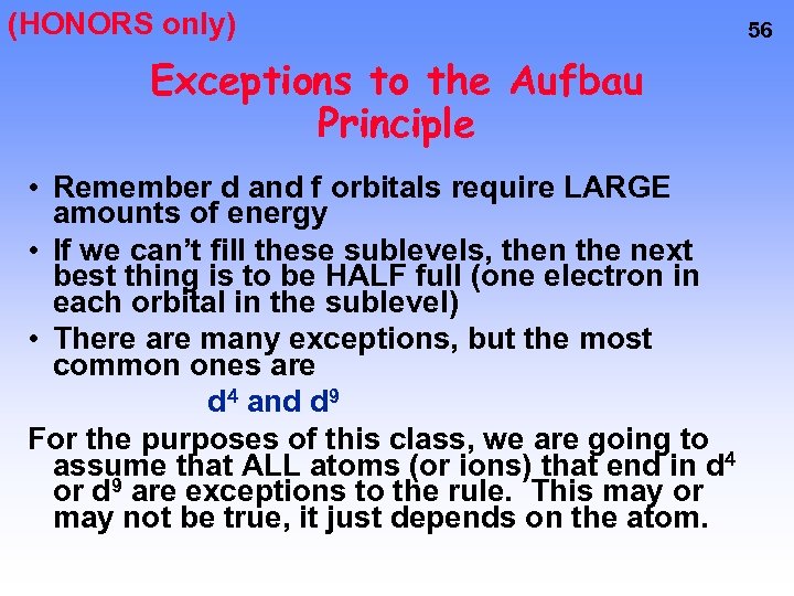 (HONORS only) Exceptions to the Aufbau Principle • Remember d and f orbitals require