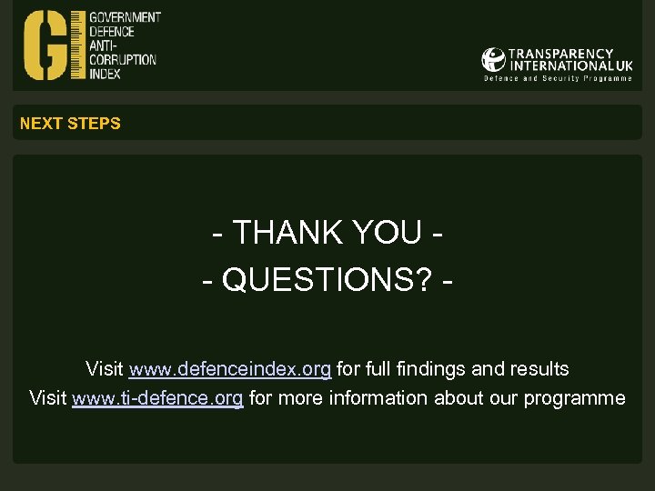 NEXT STEPS - THANK YOU - QUESTIONS? Visit www. defenceindex. org for full findings