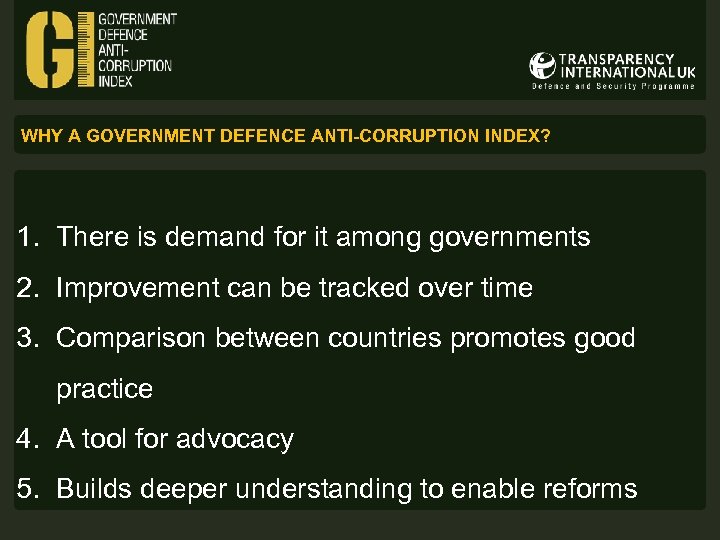 WHY A GOVERNMENT DEFENCE ANTI-CORRUPTION INDEX? 1. There is demand for it among governments