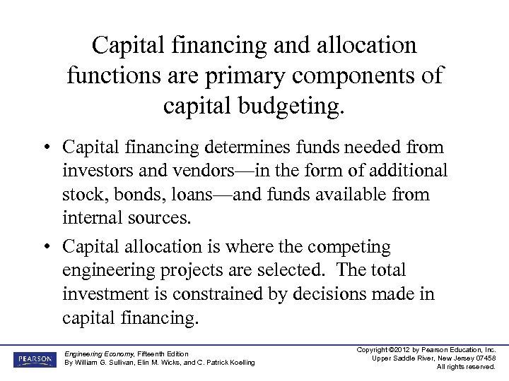 Capital financing and allocation functions are primary components of capital budgeting. • Capital financing