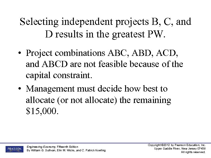 Selecting independent projects B, C, and D results in the greatest PW. • Project