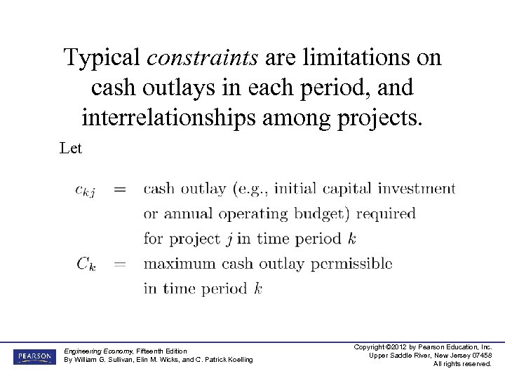Typical constraints are limitations on cash outlays in each period, and interrelationships among projects.