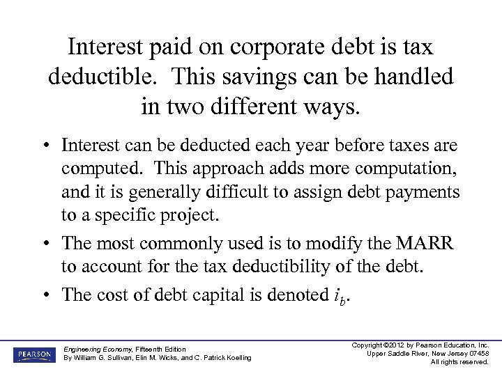 Interest paid on corporate debt is tax deductible. This savings can be handled in