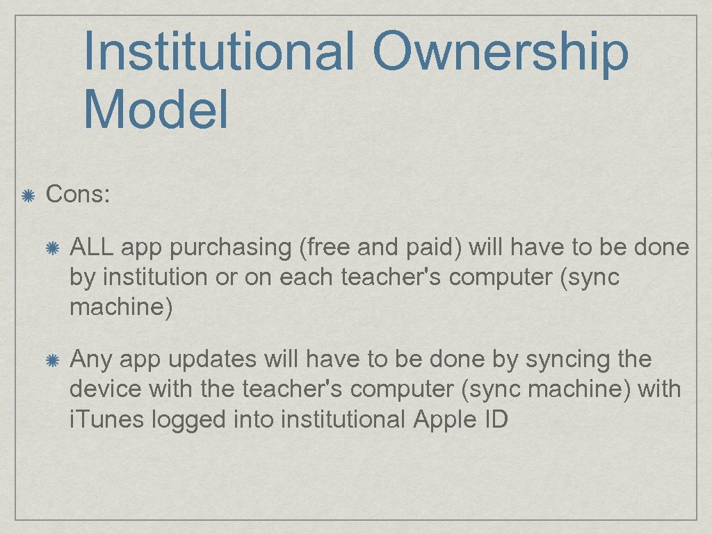 Institutional Ownership Model Cons: ALL app purchasing (free and paid) will have to be