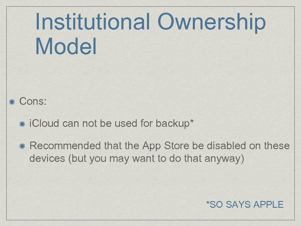 Institutional Ownership Model Cons: i. Cloud can not be used for backup* Recommended that