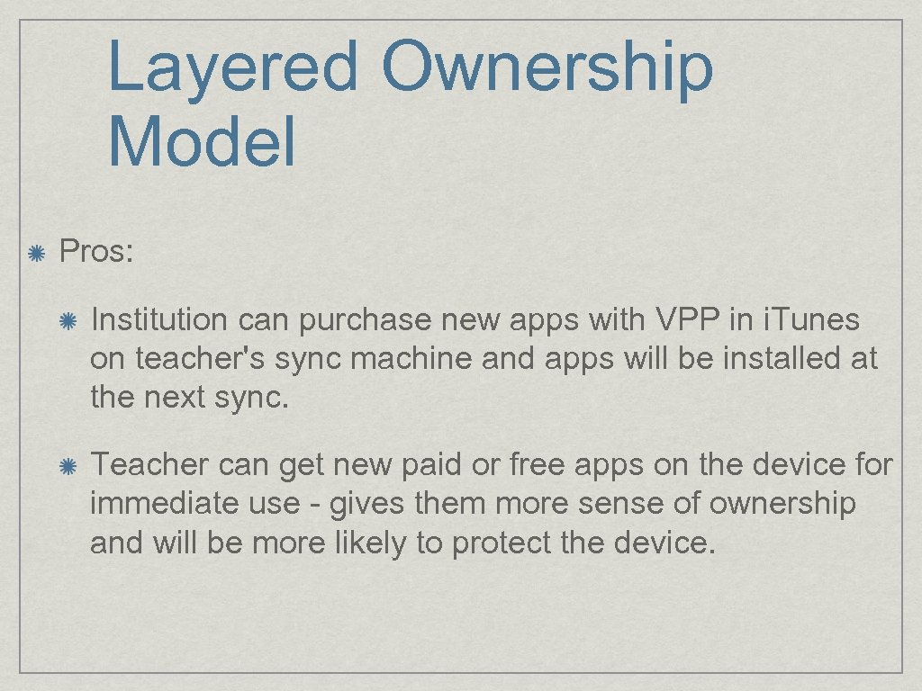 Layered Ownership Model Pros: Institution can purchase new apps with VPP in i. Tunes