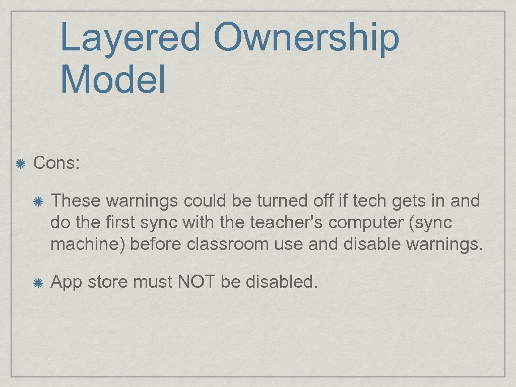 Layered Ownership Model Cons: These warnings could be turned off if tech gets in