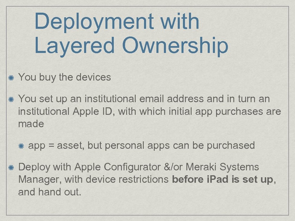 Deployment with Layered Ownership You buy the devices You set up an institutional email