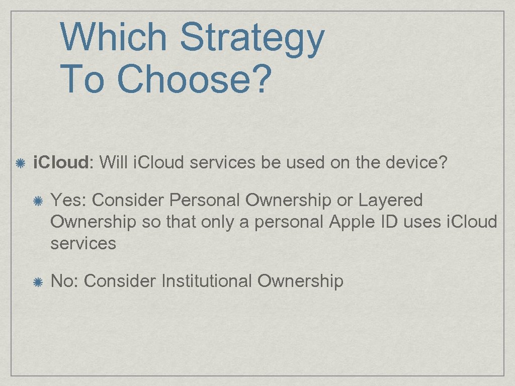 Which Strategy To Choose? i. Cloud: Will i. Cloud services be used on the