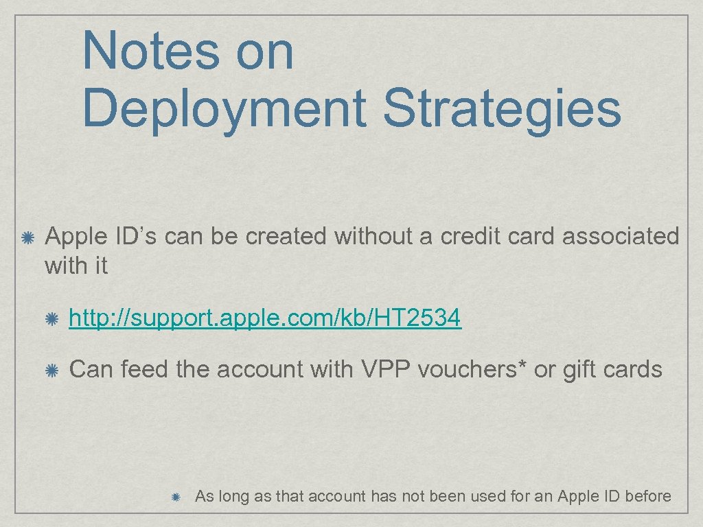 Notes on Deployment Strategies Apple ID’s can be created without a credit card associated