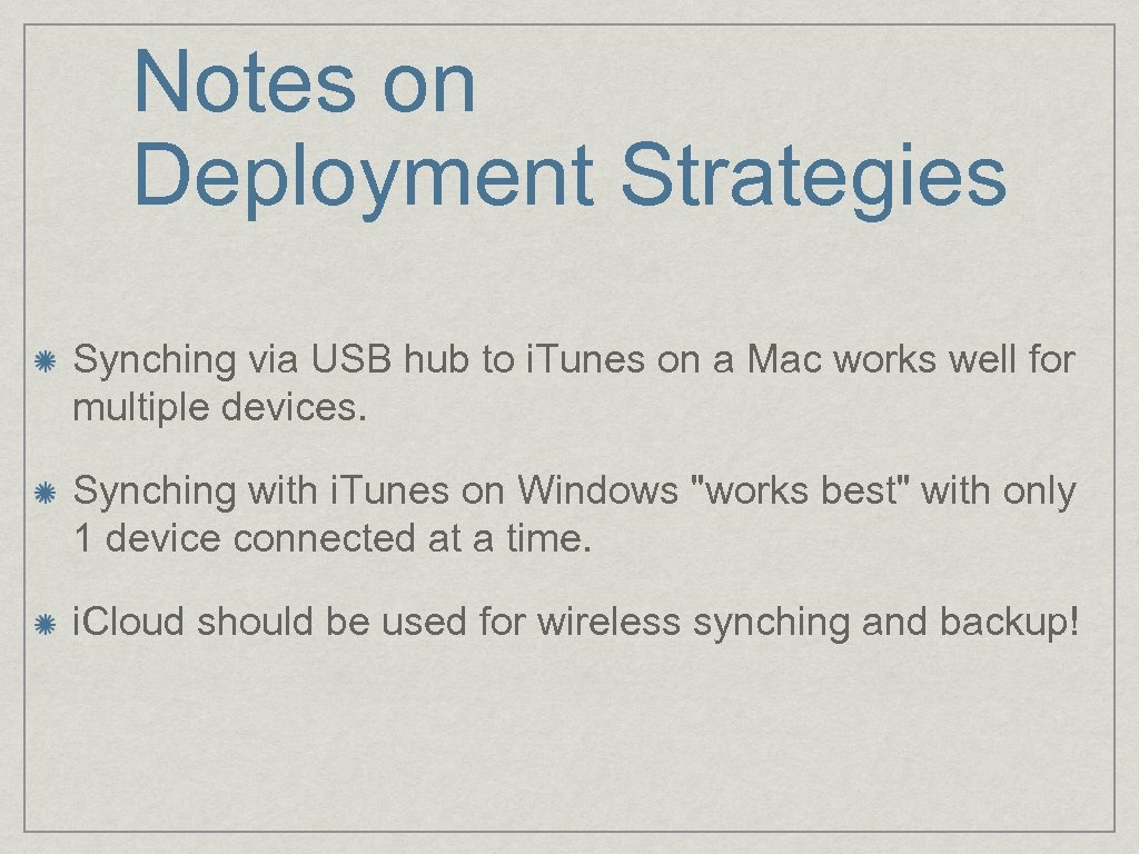 Notes on Deployment Strategies Synching via USB hub to i. Tunes on a Mac