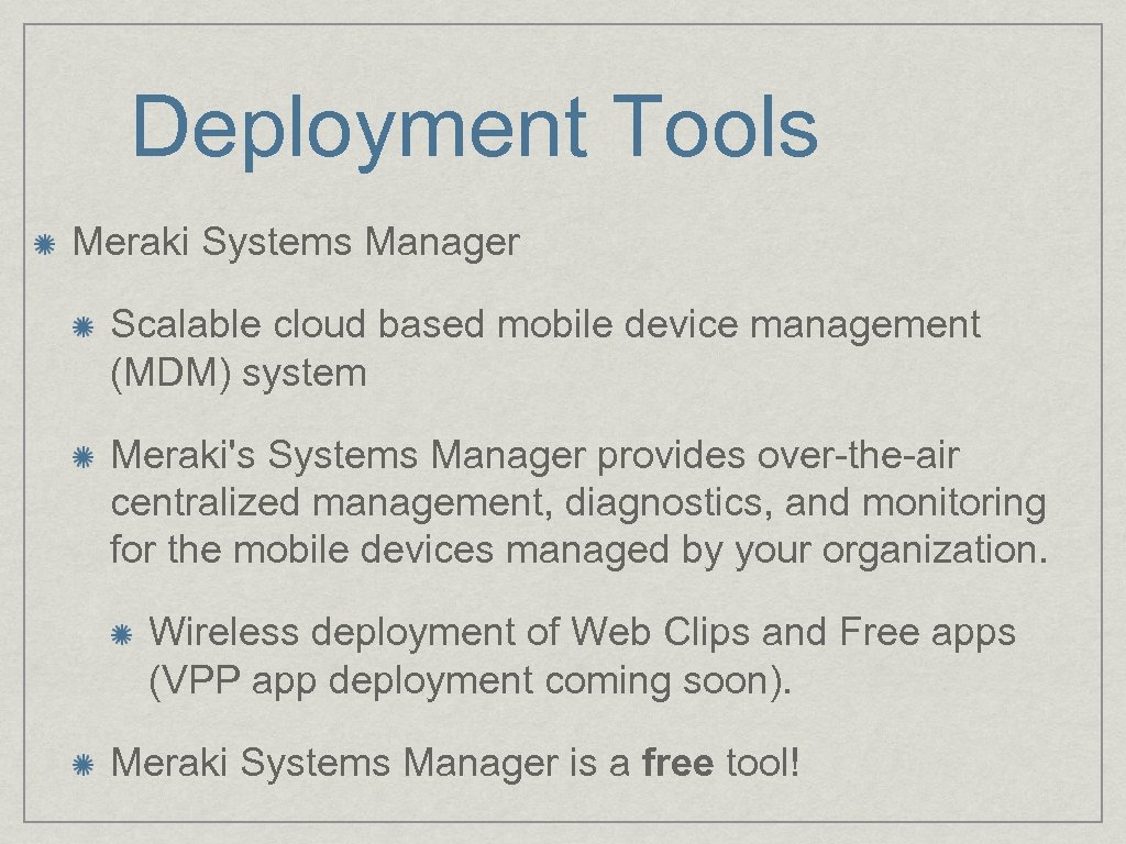 Deployment Tools Meraki Systems Manager Scalable cloud based mobile device management (MDM) system Meraki's