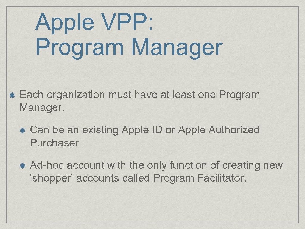 Apple VPP: Program Manager Each organization must have at least one Program Manager. Can