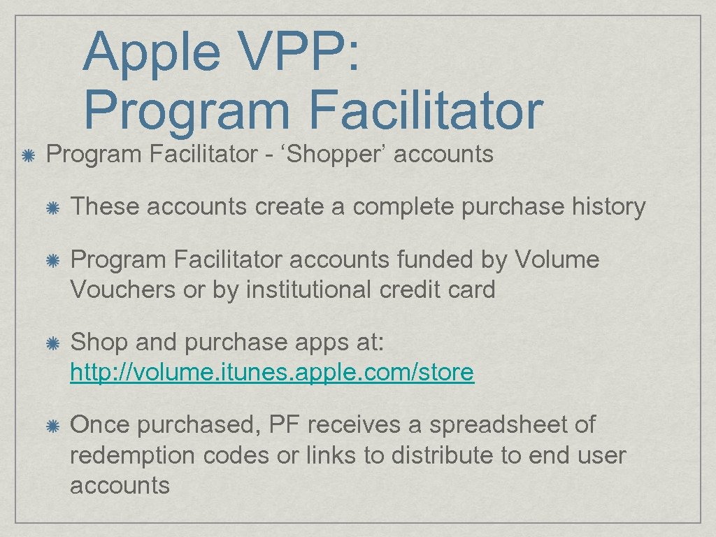 Apple VPP: Program Facilitator - ‘Shopper’ accounts These accounts create a complete purchase history