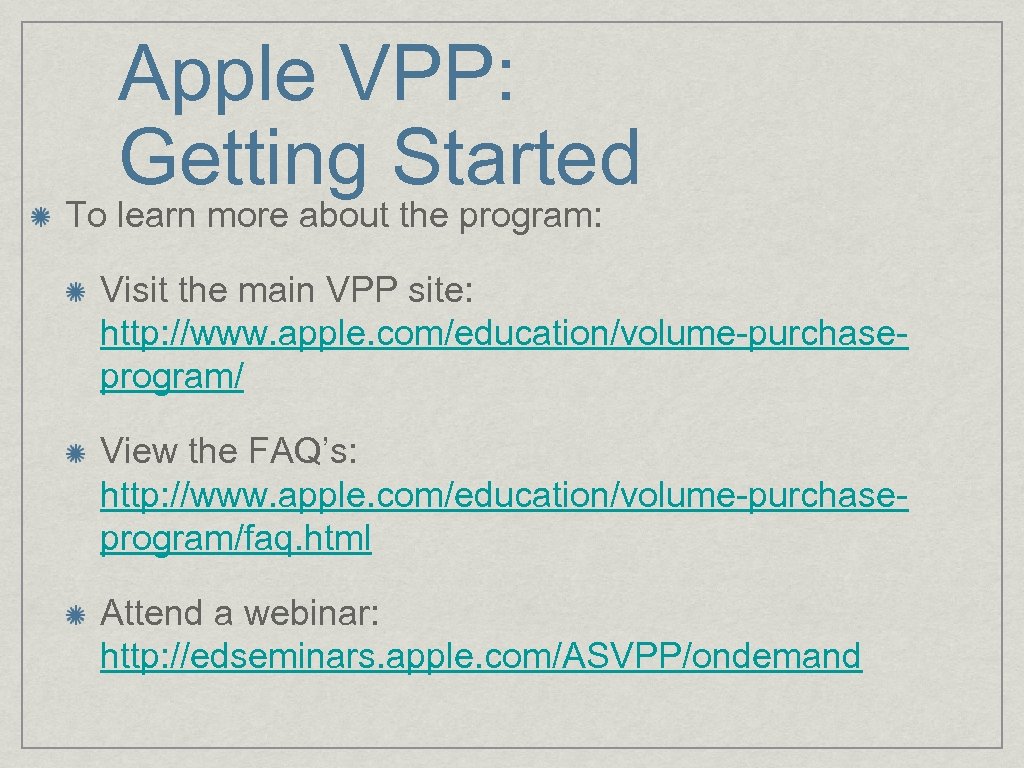 Apple VPP: Getting Started To learn more about the program: Visit the main VPP