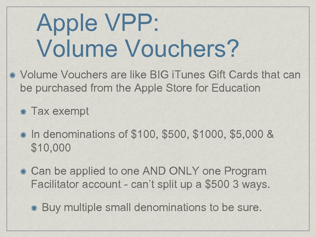 Apple VPP: Volume Vouchers? Volume Vouchers are like BIG i. Tunes Gift Cards that