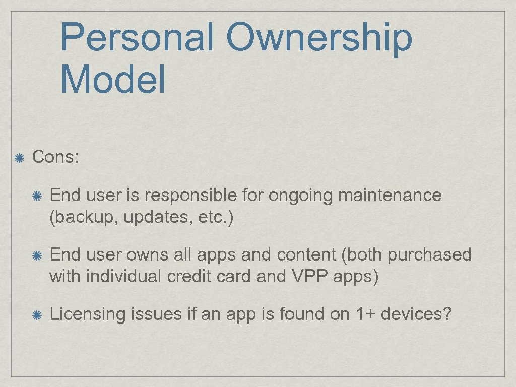 Personal Ownership Model Cons: End user is responsible for ongoing maintenance (backup, updates, etc.