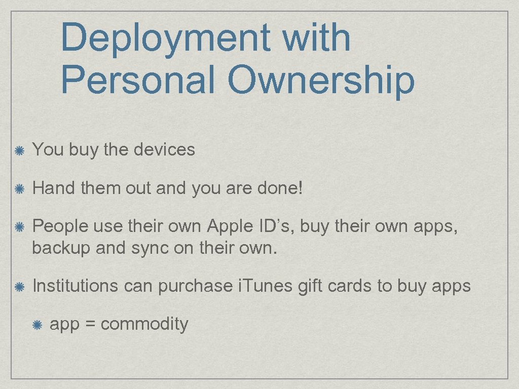 Deployment with Personal Ownership You buy the devices Hand them out and you are