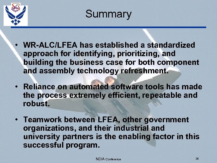 Summary • WR-ALC/LFEA has established a standardized approach for identifying, prioritizing, and building the