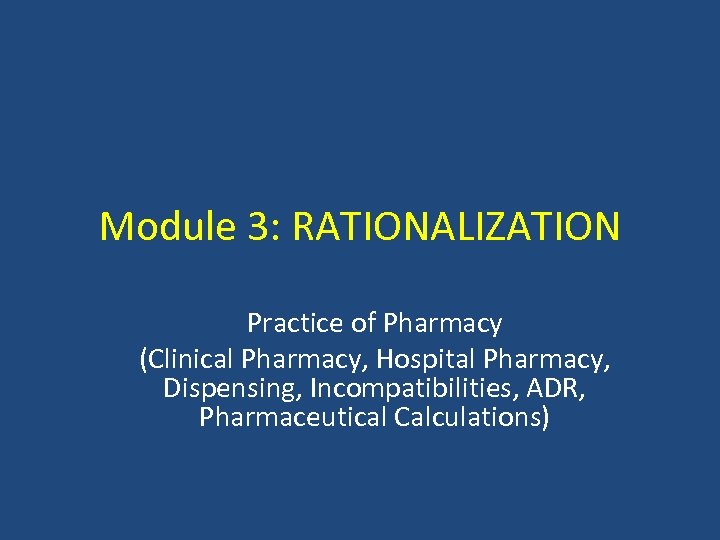 Module 3: RATIONALIZATION Practice of Pharmacy (Clinical Pharmacy, Hospital Pharmacy, Dispensing, Incompatibilities, ADR, Pharmaceutical