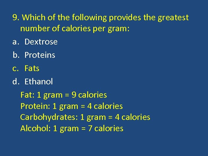 9. Which of the following provides the greatest number of calories per gram: a.