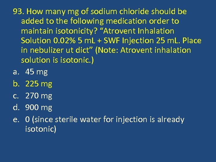 93. How many mg of sodium chloride should be added to the following medication