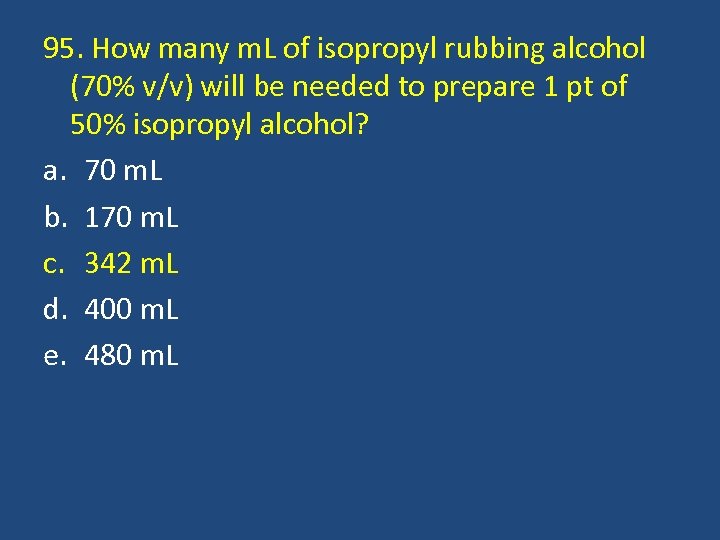 95. How many m. L of isopropyl rubbing alcohol (70% v/v) will be needed