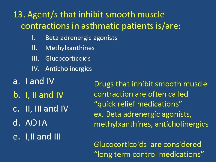 13. Agent/s that inhibit smooth muscle contractions in asthmatic patients is/are: I. III. IV.