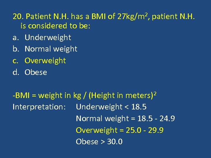 20. Patient N. H. has a BMI of 27 kg/m 2, patient N. H.