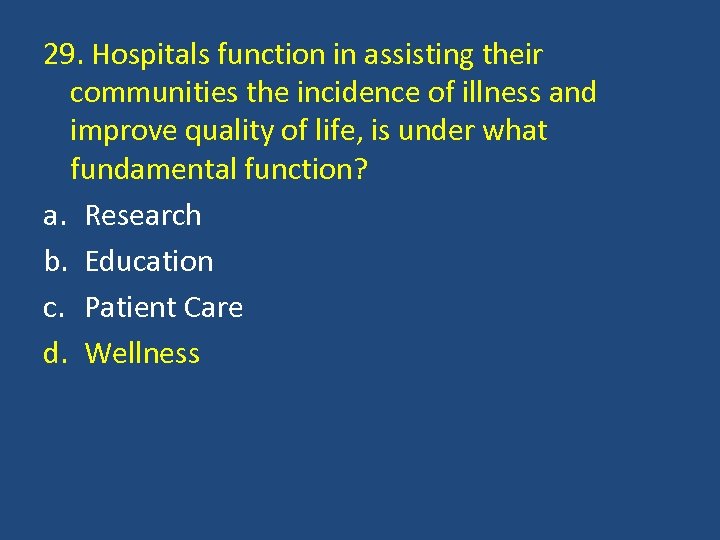 29. Hospitals function in assisting their communities the incidence of illness and improve quality