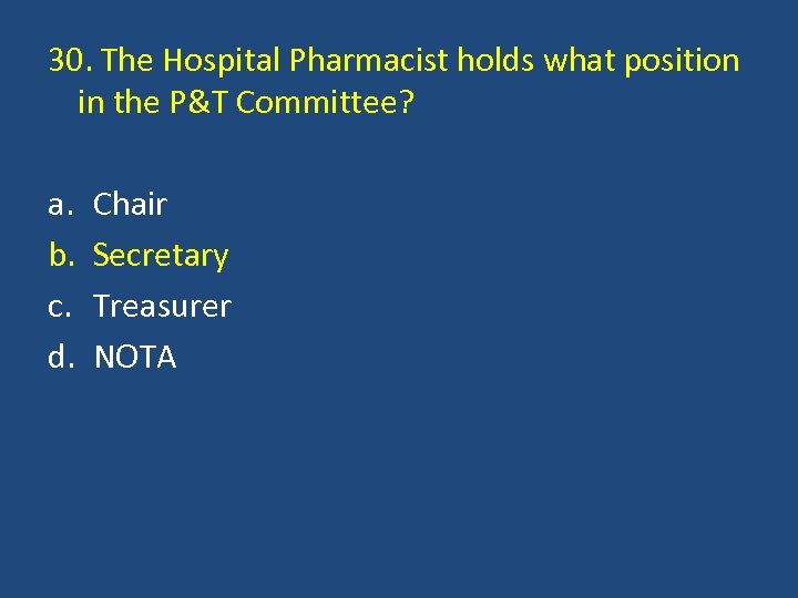 30. The Hospital Pharmacist holds what position in the P&T Committee? a. b. c.