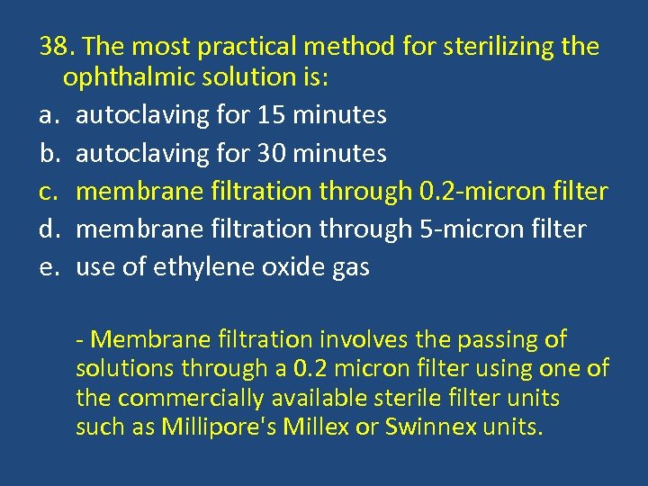 38. The most practical method for sterilizing the ophthalmic solution is: a. autoclaving for