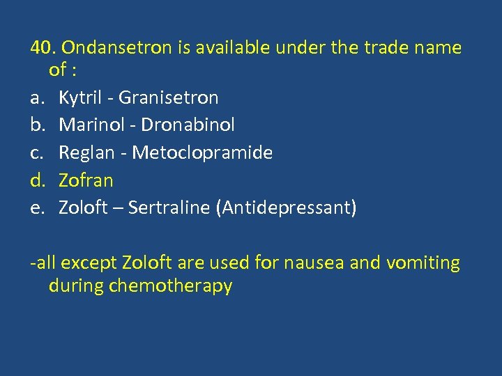 40. Ondansetron is available under the trade name of : a. Kytril - Granisetron